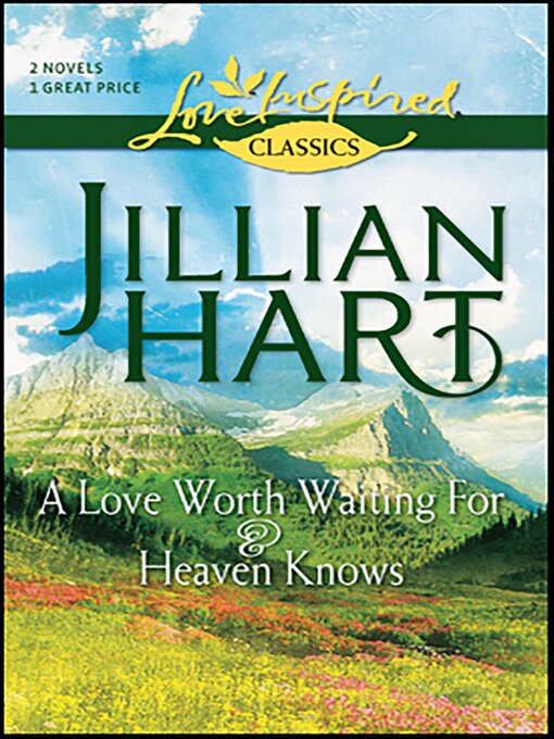 Title details for A Love Worth Waiting For & Heaven Knows by Jillian Hart - Available